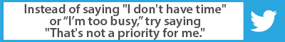 The Best Advice So Far: I'm too busy really means It's not a priority